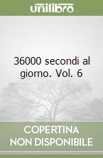 36000 secondi al giorno. Vol. 6 libro