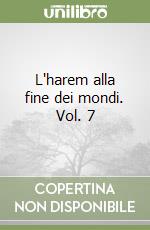 L'harem alla fine dei mondi. Vol. 7 libro