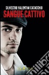 Sangue cattivo libro di Valentini Catacchio Silvestro