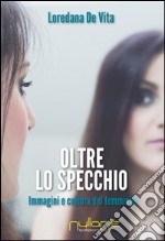 Oltre lo specchio. Immagini e cultura del femminile libro