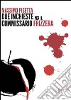Due inchieste del commissario Frizzera libro di Pisetta Massimo