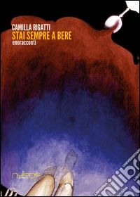 Stai sempre a bere. Enoracconti libro