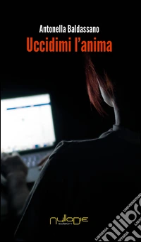 Uccidimi l'anima libro