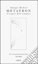 Metatron. L'angelo dell'armonia. Vizi e virtù sul proscenio dell'anima libro