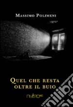 Quel che resta oltre il buio libro