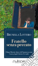 Fratello senza peccato. Il mio Fabrizio De André. Filippo Mariotti, fattore dell'Agnata, racconta l'amico fragile