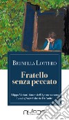 Fratello senza peccato. Il mio Fabrizio De André. Filippo Mariotti, fattore dell'Agnata, racconta l'amico fragile libro