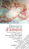 Breviario d'amore. Saggi, commenti e liriche. Ediz. italiana, inglese e spagnola libro