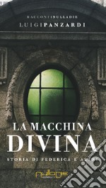 La macchina divina. Storia di Federica e altri libro