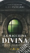 La macchina divina. Storia di Federica e altri libro di Panzardi Luigi