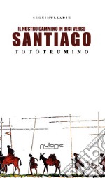 Il nostro cammino in bici. Verso Santiago de Compostela libro