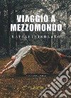 Viaggio a Mezzomondo libro