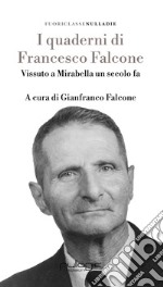 I quaderni di Francesco Falcone. Vissuto a Mirabella Imbaccari un secolo fa libro