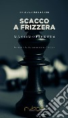 Scacco a Frizzera. Le inchieste del commissario Frizzera libro di Pisetta Massimo