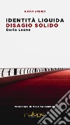 Identità liquida disagio solido libro di Leone Dario