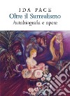 Oltre il surrealismo. Autobiografia e opere. Ediz. lusso libro