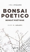 Bonsai Poetico-Bonsaï poétique. Ediz. bilingue libro di Argent Angy C.