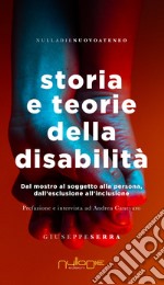 Storia e teorie della disabilità. Dal mostro al soggetto alla persona, dall'esclusione all'inclusione libro