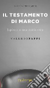 Il testamento di Marco. ispirato a una storia vera libro