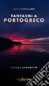 Fantasmi a Portogreco libro di Andorivìr Andrea