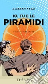 Io, tu e le piramidi libro