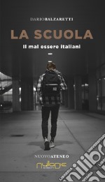 La scuola. Il mal essere italiani libro