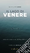 Il lago di Venere. Indagine del botanico di Corte alla Reggia di Caserta libro