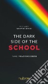 The dark side of the school libro di Mazzocchini Paolo