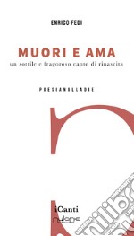 Muori e ama. Un sottile e fragoroso canto di rinascita libro