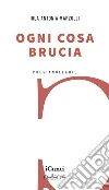 Ogni cosa brucia libro