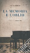 La memoria e l'oblio libro di Martini Alessio