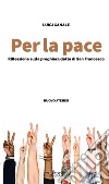 Per la pace. riflessioni sulla preghiera detta di san Francesco libro di Canale Luigi