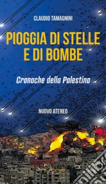 Pioggia di stelle e di bombe. Cronache dalla Palestina