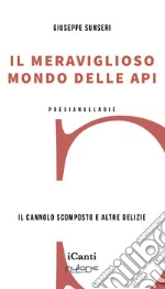 Il meraviglioso mondo delle api. Il cannolo scomposto e altre delizie