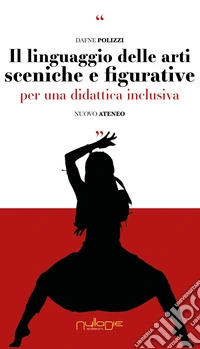 Il linguaggio delle arti sceniche e figurative. Per una didattica inclusiva libro