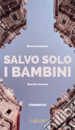 Salvo solo i bambini libro