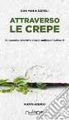 Attraverso le crepe. Sul cammino delle ferite: ricordi, ambizioni, tradimenti libro di Zapelli Gian Maria