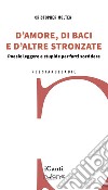 D'amore, di baci e d'altre stronzate. Poesie leggere e stupide per farti sorridere libro di Molteni Cristopher