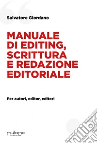 Manuale di editing, scrittura e redazione editoriale. Per autori, editor, editori libro