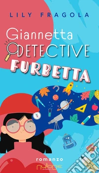 Giannetta detective furbetta. Un furto molto misterioso libro