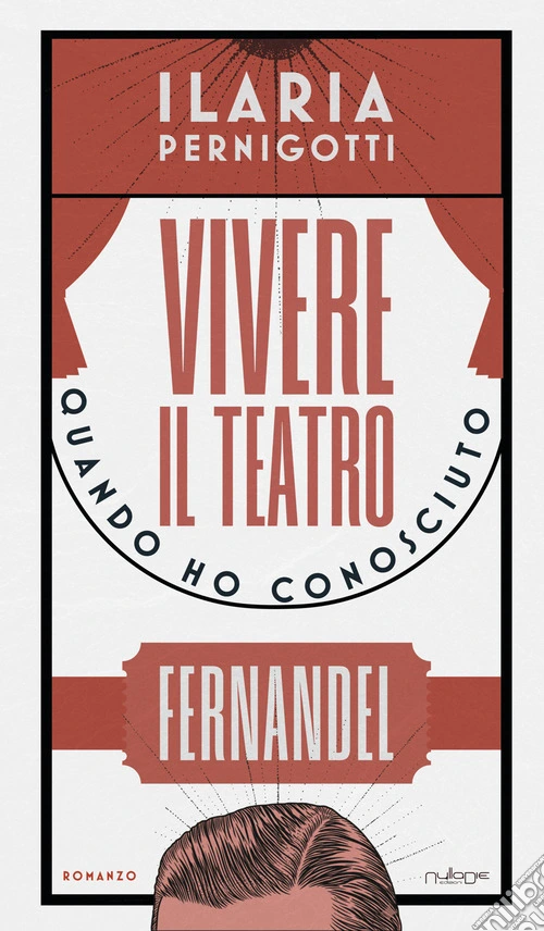 Vivere il teatro. Quando ho conosciuto Fernandel