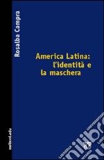 America Latina: l'identità e la maschera libro