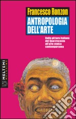 Antropologia dell'arte. Dalla pittura italiana del Quattrocento all'arte etnica contemporanea libro