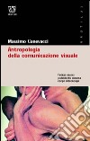 Antropologia della comunicazione visuale. Feticci, merci, pubblicità, cinema, corpi, videoscape libro