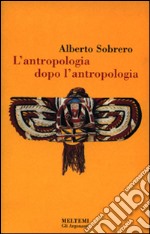 L'antropologia dopo l'antropologia libro