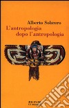 L'antropologia dopo l'antropologia libro di Sobrero Alberto M.