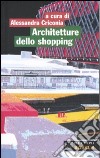 Architetture dello shopping. Modelli del consumo a Roma libro di Criconia A. (cur.)