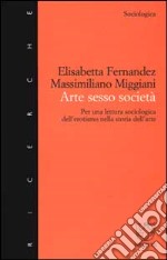 Arte sesso società. Per una lettura sociologica dell'erotismo nella storia dell'arte