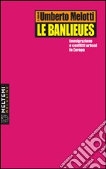 Le banlieues. Immigrazione e conflitti urbani in Europa