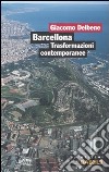 Barcellona. Trasformazioni contemporanee libro di Delbene Giacomo